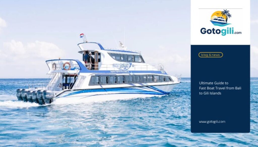 Ultimate Guide to Fast Boat Travel from Bali to Gili Islands